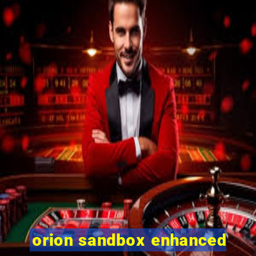 orion sandbox enhanced